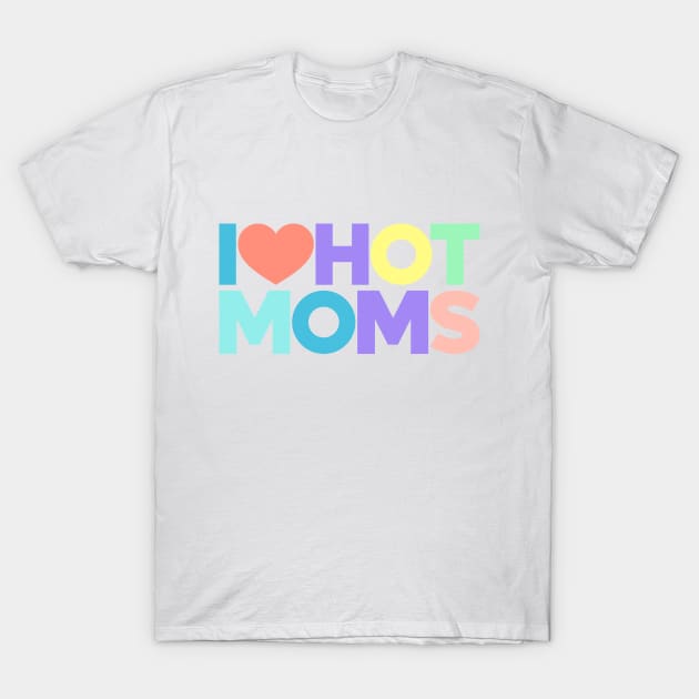 I Love Hot Moms Funny Red Hearts Love (Rainbow) T-Shirt by Luluca Shirts